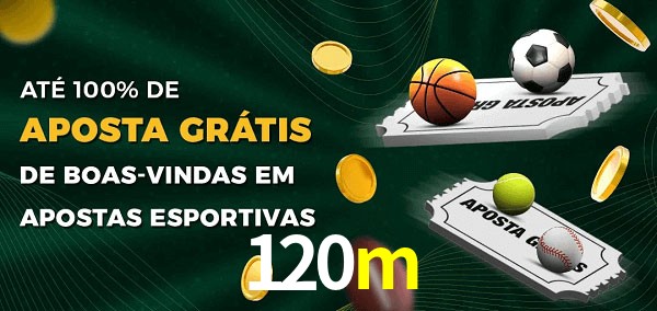 120m Ate 100% de Aposta Gratis